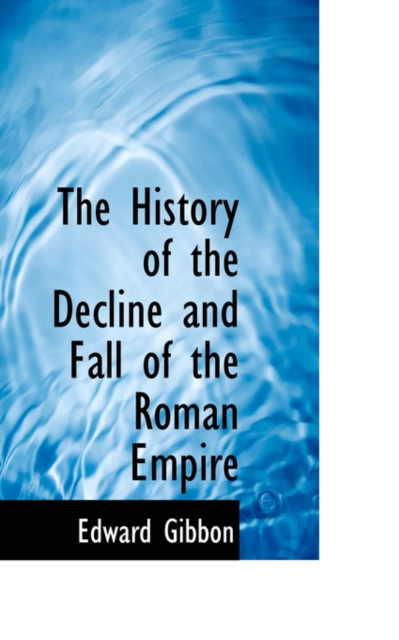The History of the Decline and Fall of the Roman Empire, Hardback Book