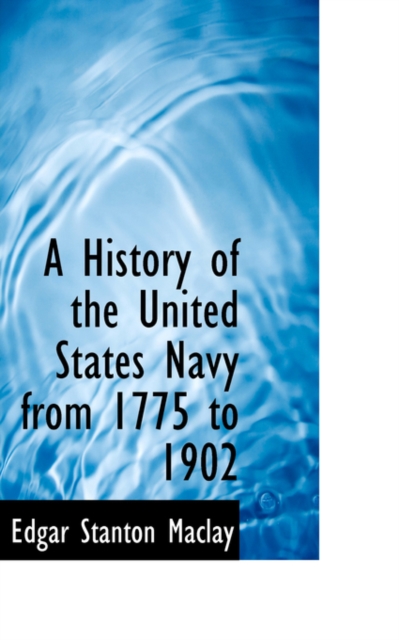 A History of the United States Navy from 1775 to 1902, Paperback / softback Book
