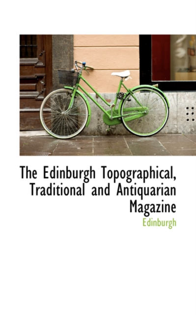 The Edinburgh Topographical, Traditional and Antiquarian Magazine, Paperback / softback Book