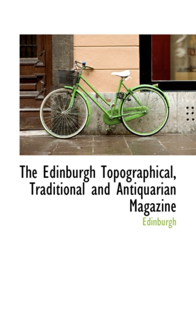 The Edinburgh Topographical, Traditional and Antiquarian Magazine, Hardback Book