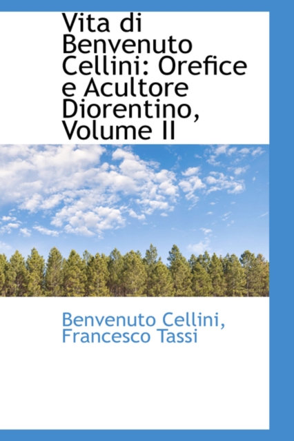 Vita Di Benvenuto Cellini : Orefice E Acultore Diorentino, Volume II, Hardback Book