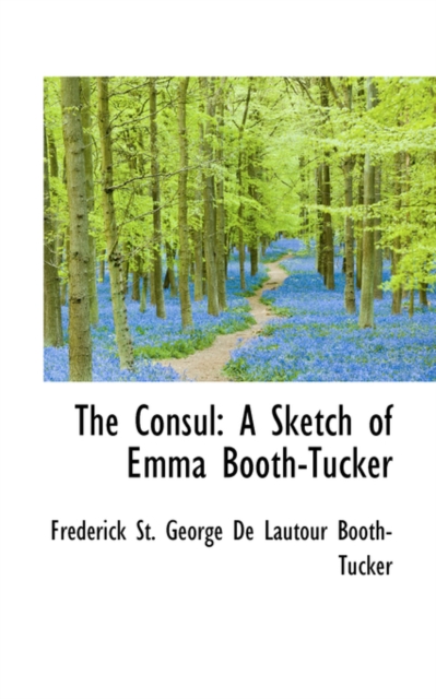 The Consul : A Sketch of Emma Booth-Tucker, Hardback Book