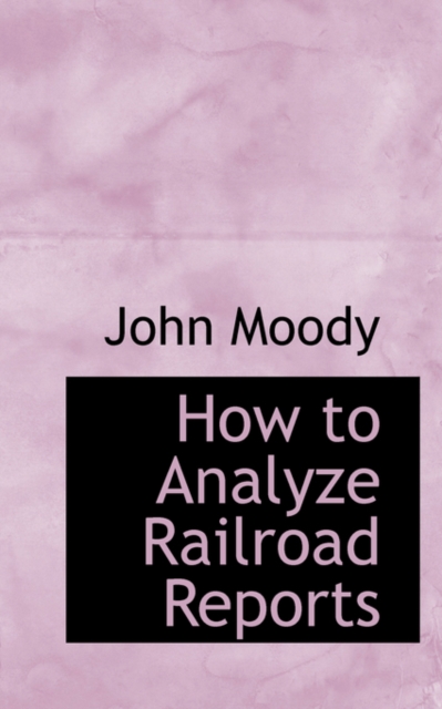 How to Analyze Railroad Reports, Hardback Book