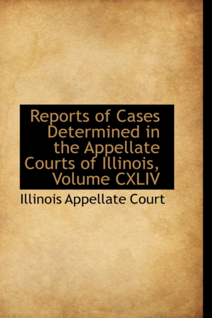 Reports of Cases Determined in the Appellate Courts of Illinois, Volume CXLIV, Hardback Book
