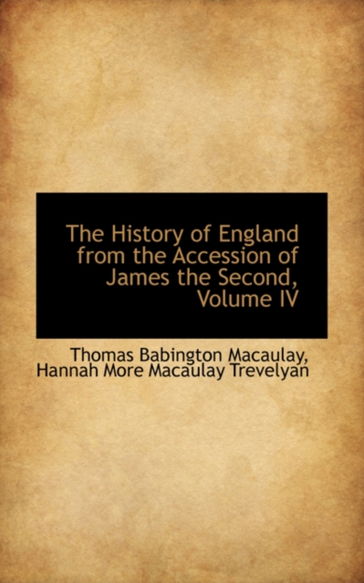 The History of England from the Accession of James the Second, Volume IV, Hardback Book