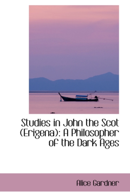 Studies in John the Scot (Erigena) : A Philosopher of the Dark Ages, Paperback / softback Book
