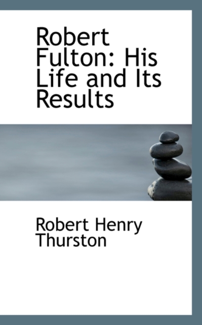 Robert Fulton : His Life and Its Results, Hardback Book