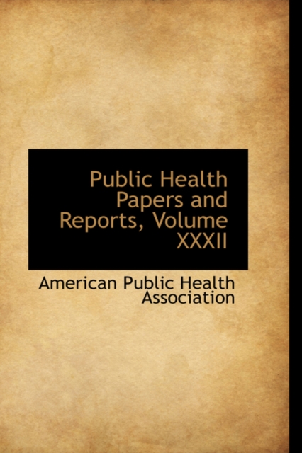 Public Health Papers and Reports, Volume XXXII, Paperback / softback Book