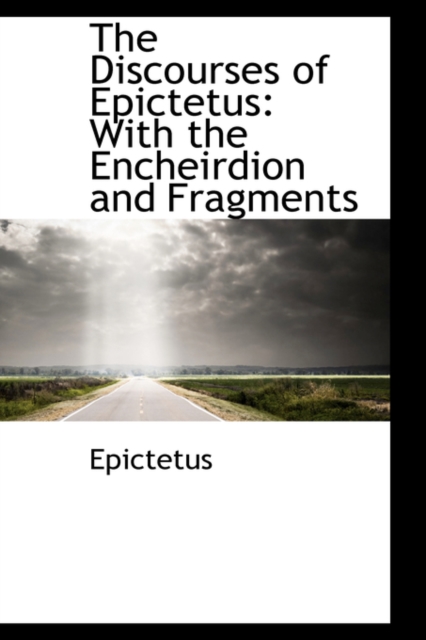 The Discourses of Epictetus : With the Encheirdion and Fragments, Hardback Book