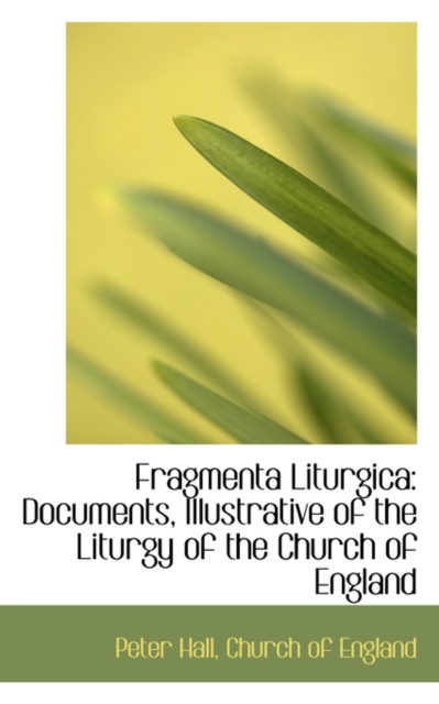 Fragmenta Liturgica : Documents, Illustrative of the Liturgy of the Church of England, Hardback Book