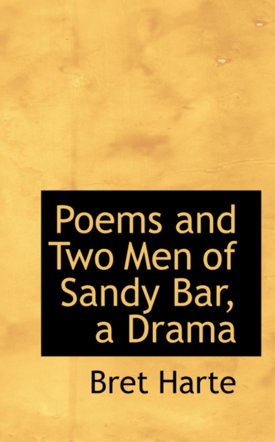 Poems and Two Men of Sandy Bar, a Drama, Hardback Book