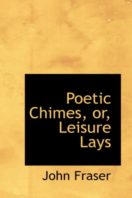 Poetic Chimes, Or, Leisure Lays, Paperback / softback Book
