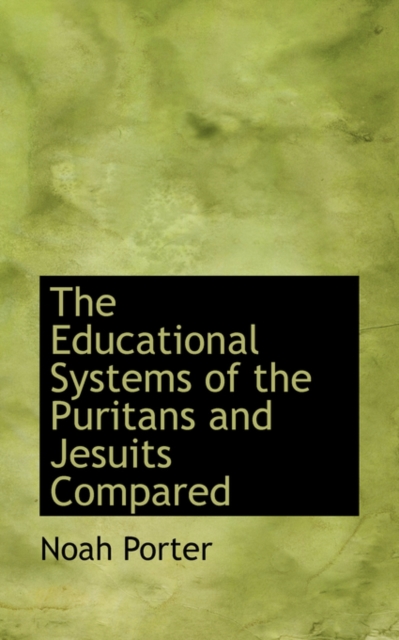 The Educational Systems of the Puritans and Jesuits Compared, Paperback / softback Book