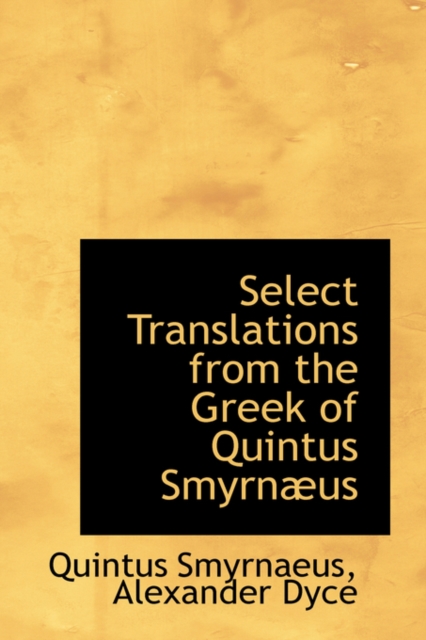 Select Translations from the Greek of Quintus Smyrn Us, Paperback / softback Book