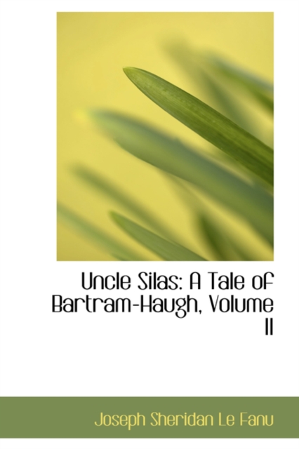 Uncle Silas : A Tale of Bartram-Haugh, Volume II, Hardback Book