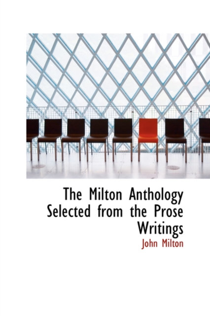 The Milton Anthology Selected from the Prose Writings, Hardback Book