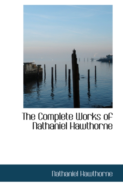 The Complete Works of Nathaniel Hawthorne, Hardback Book