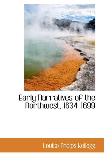 Early Narratives of the Northwest, 1634-1699, Paperback / softback Book