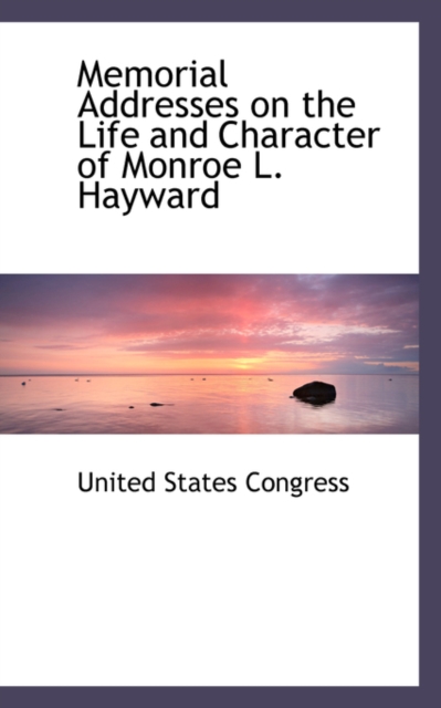 Memorial Addresses on the Life and Character of Monroe L. Hayward, Paperback / softback Book