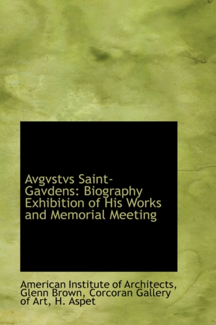 Avgvstvs Saint-Gavdens : Biography Exhibition of His Works and Memorial Meeting, Hardback Book