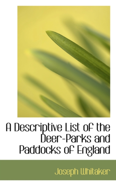 A Descriptive List of the Deer-Parks and Paddocks of England, Hardback Book