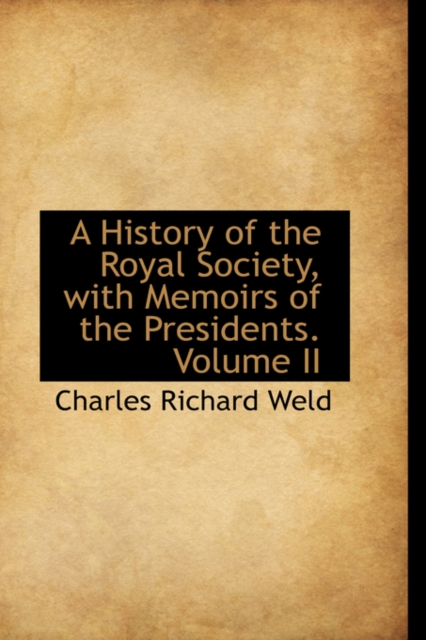 A History of the Royal Society, with Memoirs of the Presidents. Volume II, Hardback Book