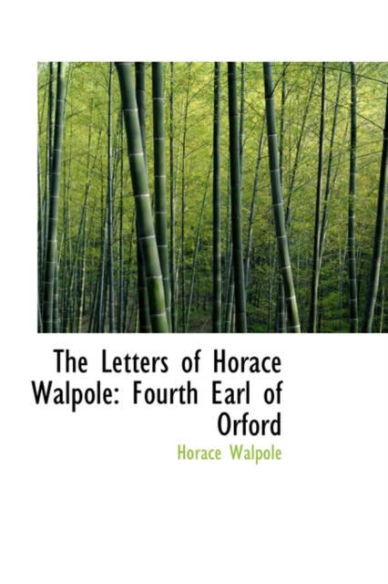 The Letters of Horace Walpole : Fourth Earl of Orford, Paperback / softback Book