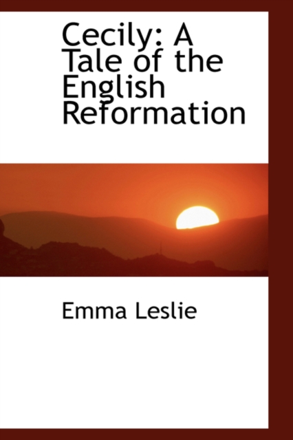 Cecily : A Tale of the English Reformation, Paperback / softback Book