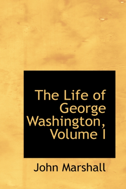 The Life of George Washington, Volume I, Paperback / softback Book