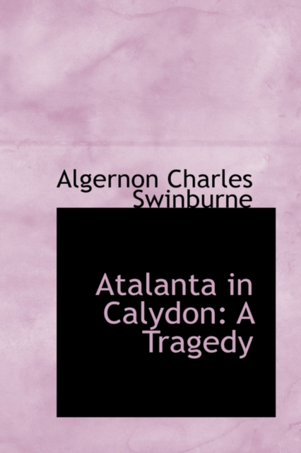 Atalanta in Calydon : A Tragedy, Paperback / softback Book