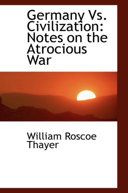 Germany vs. Civilization : Notes on the Atrocious War, Hardback Book