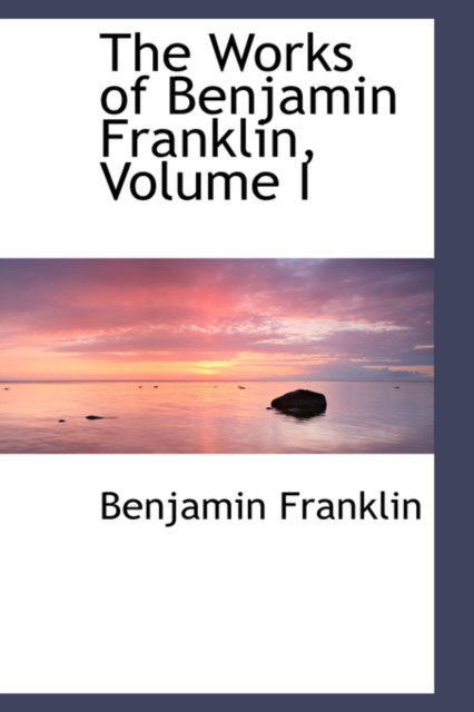 The Works of Benjamin Franklin, Volume I, Hardback Book