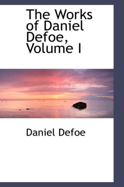 The Works of Daniel Defoe, Volume I, Paperback / softback Book