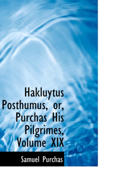 Hakluytus Posthumus, Or, Purchas His Pilgrimes, Volume XIX, Hardback Book