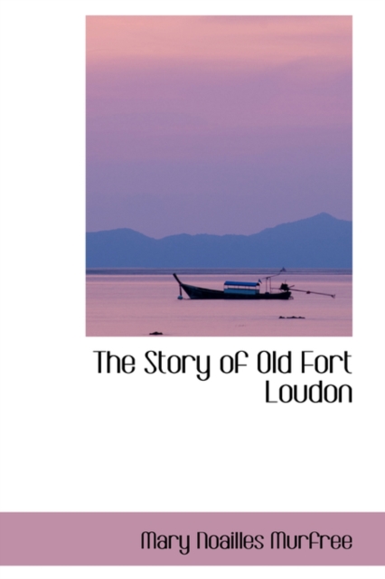 The Story of Old Fort Loudon, Paperback / softback Book
