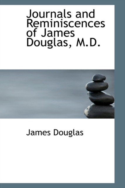 Journals and Reminiscences of James Douglas, M.D., Paperback / softback Book