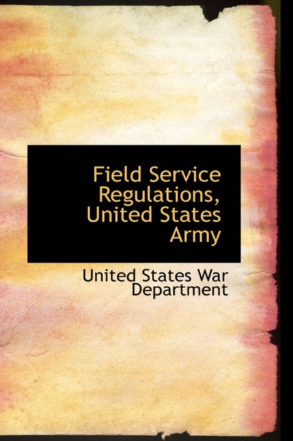 Field Service Regulations, United States Army, Hardback Book