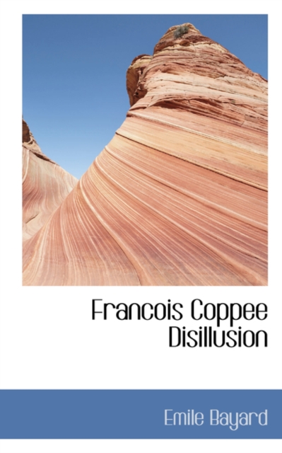 Francois Coppee Disillusion, Hardback Book