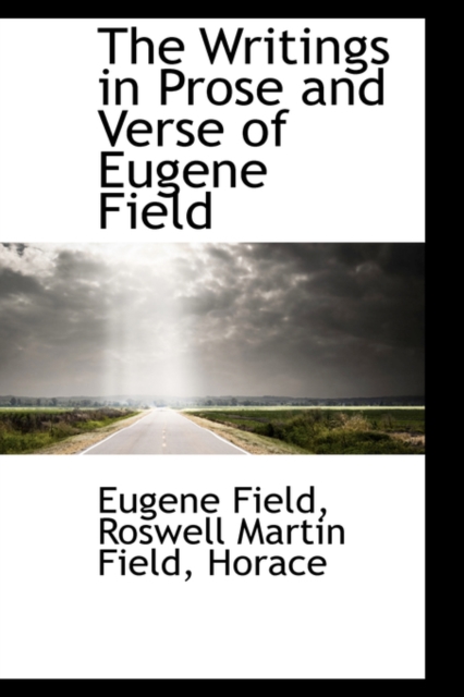 The Writings in Prose and Verse of Eugene Field, Hardback Book