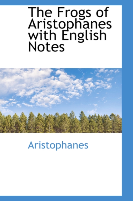 The Frogs of Aristophanes with English Notes, Hardback Book