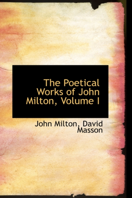 The Poetical Works of John Milton, Volume I, Paperback / softback Book