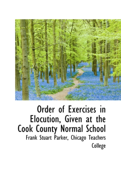 Order of Exercises in Elocution, Given at the Cook County Normal School, Hardback Book