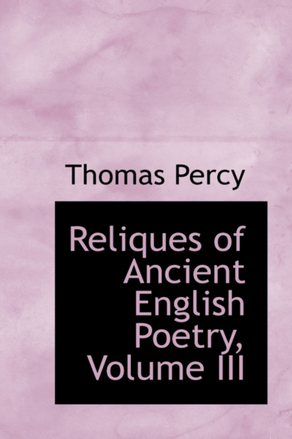 Reliques of Ancient English Poetry, Volume III, Hardback Book