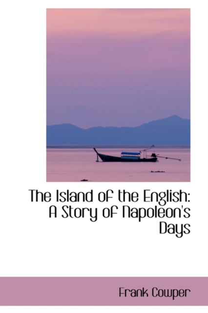 The Island of the English : A Story of Napoleon's Days, Paperback / softback Book