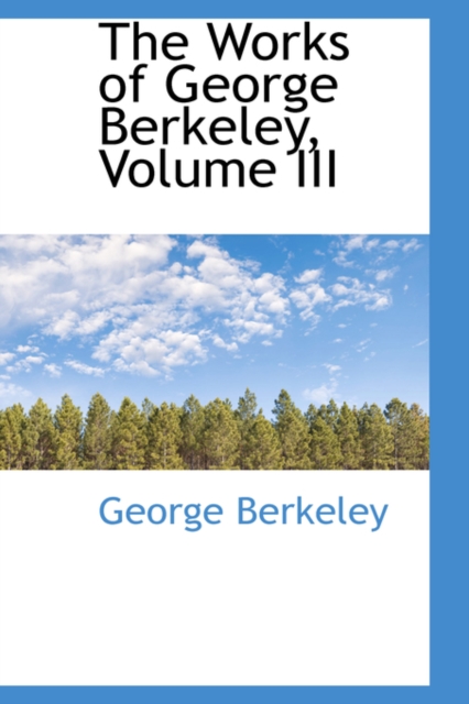 The Works of George Berkeley, Volume III, Hardback Book