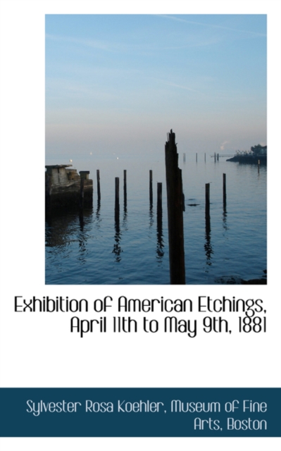 Exhibition of American Etchings, April 11th to May 9th, 1881, Paperback Book