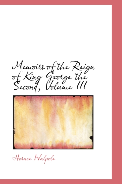 Memoirs of the Reign of King George the Second, Volume III, Paperback / softback Book