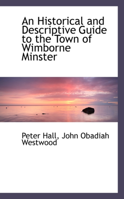 An Historical and Descriptive Guide to the Town of Wimborne Minster, Paperback Book
