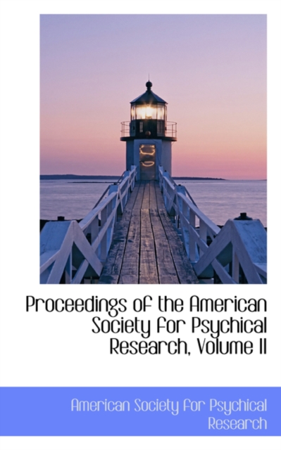 Proceedings of the American Society for Psychical Research, Volume II, Hardback Book