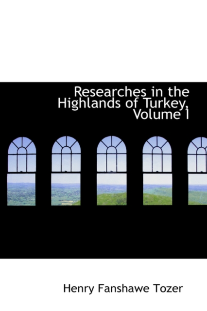 Researches in the Highlands of Turkey, Volume I, Hardback Book